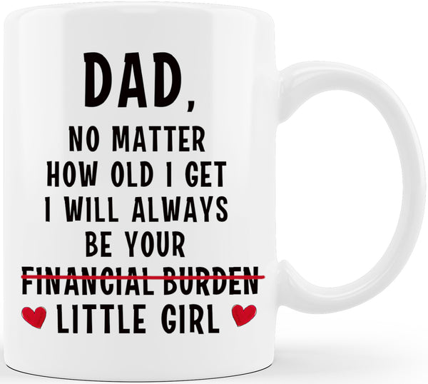 Dad I'll Always Be Your Financial Burden 11 oz Dad Coffee Mug