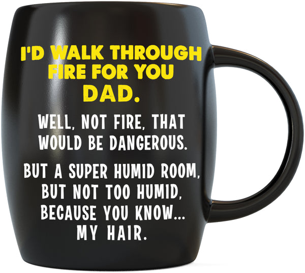 I'd Walk Through Fire For Dad 16 oz Funny Dad Coffee Mug