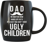 Dad At Least You Don't Have Ugly Children 16 oz Funny Dad Coffee Mug